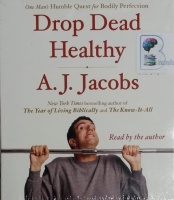 Drop Dead Healthy written by A.J. Jacobs performed by A.J. Jacobs on CD (Unabridged)